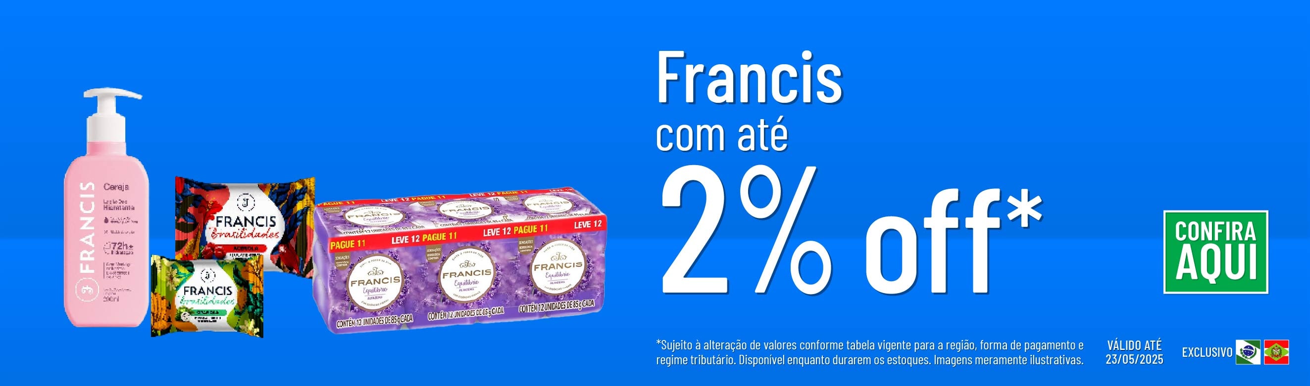Linha Francis com 2% OFF*