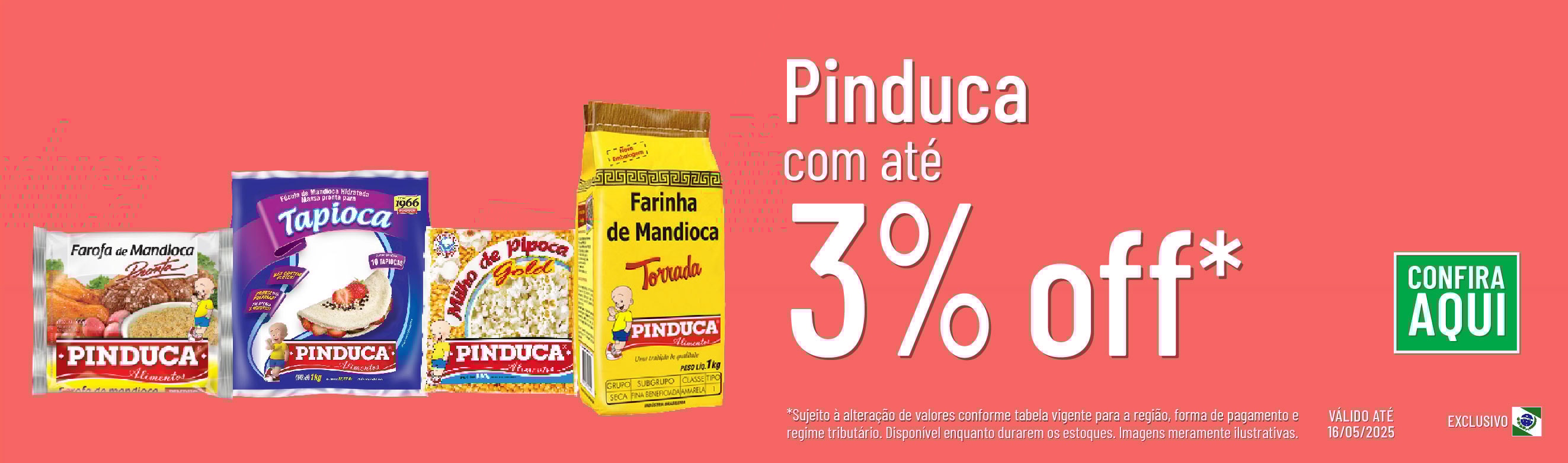 Linha Pinduca com até 3% OFF*