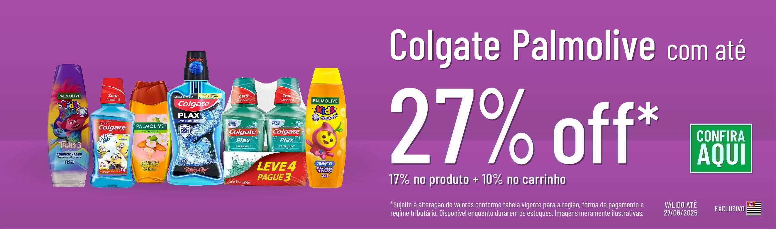 Linha Colgate Palmolive com 17% OFF*