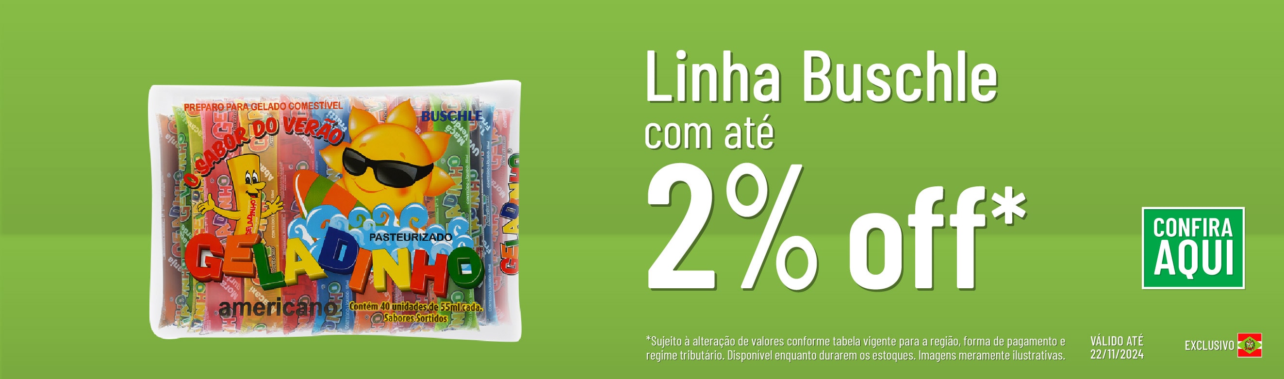 Linha Buschle alimentos com 2% OFF*