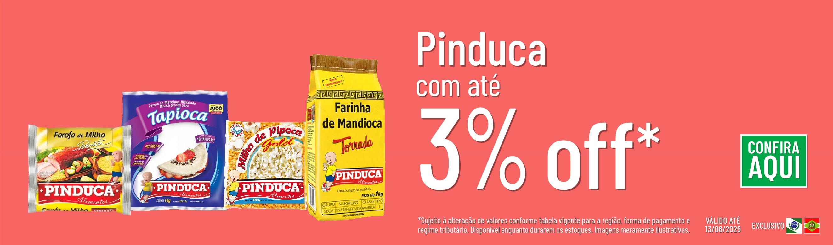 Linha Pinduca com até 3% OFF*