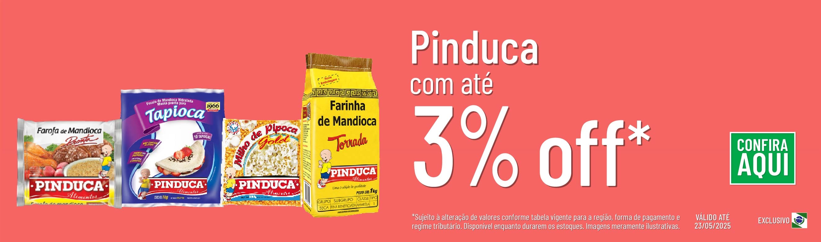 Linha Pinduca com até 3% OFF*