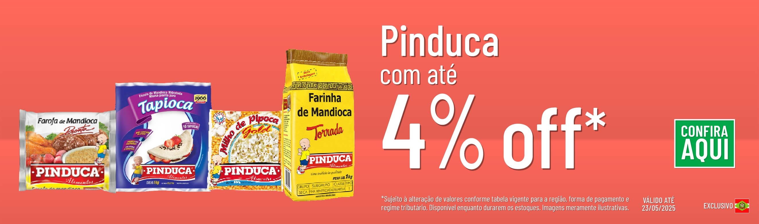 Linha Pinduca com até 4% OFF*